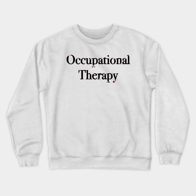 Occupational Therapy Mini Flowers - Black and Pink Crewneck Sweatshirt by smileyfriend